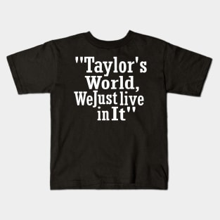 "Taylor's World, We Just Live in It" Taylor Kids T-Shirt